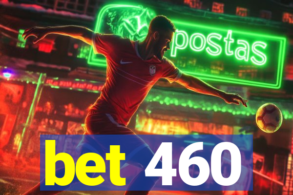 bet 460