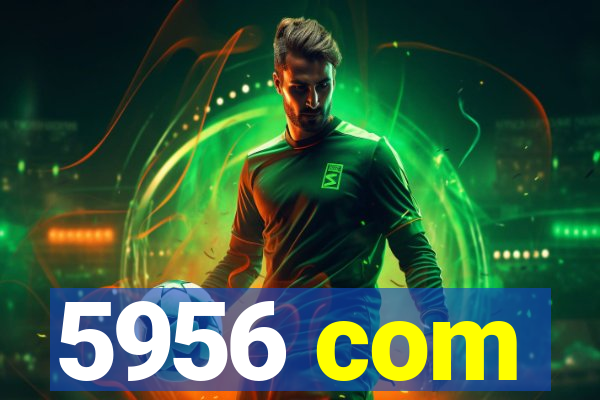 5956 com