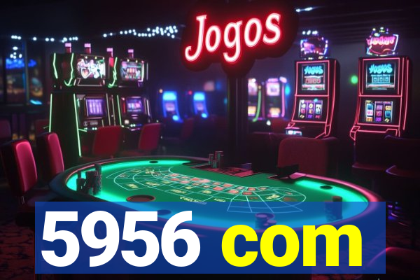 5956 com