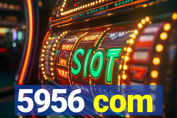 5956 com