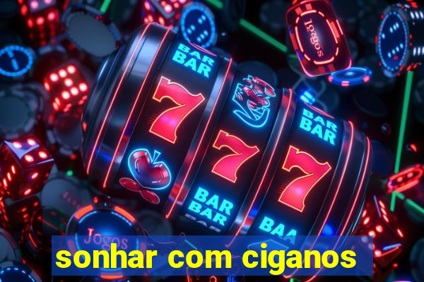 sonhar com ciganos