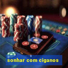 sonhar com ciganos