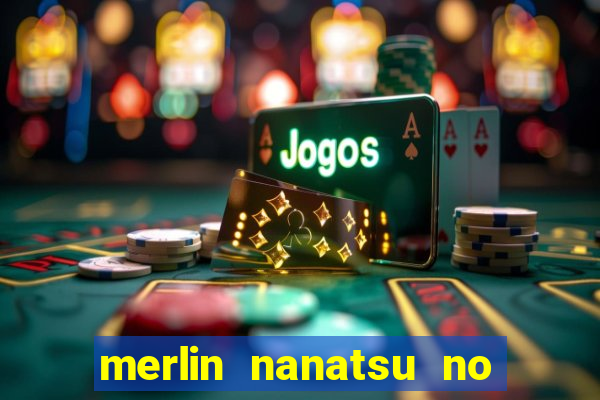 merlin nanatsu no taizai morre