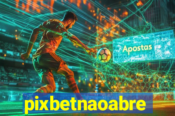 pixbetnaoabre