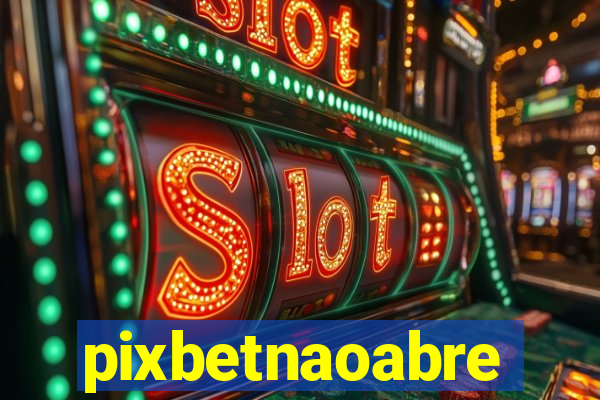 pixbetnaoabre