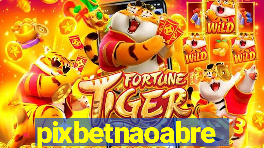 pixbetnaoabre