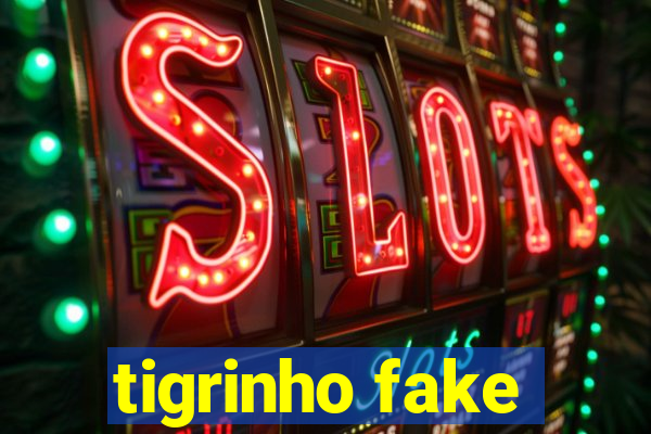 tigrinho fake