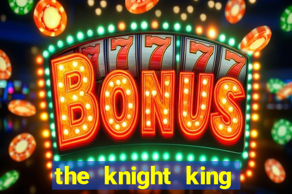 the knight king who returned with a god slime