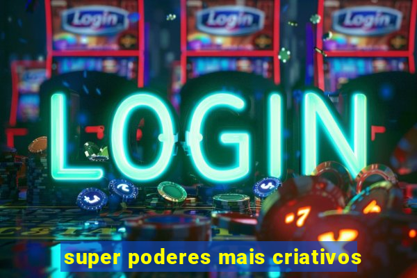 super poderes mais criativos