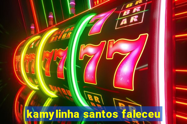 kamylinha santos faleceu