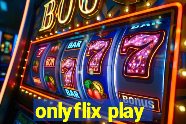 onlyflix play