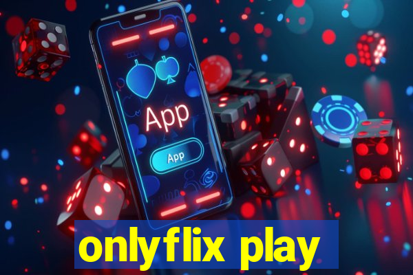 onlyflix play