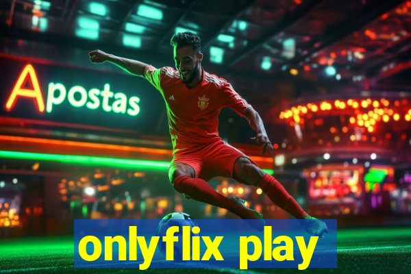 onlyflix play
