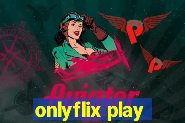 onlyflix play