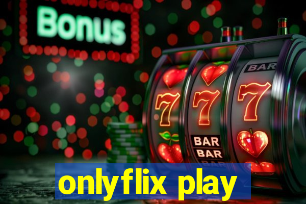 onlyflix play