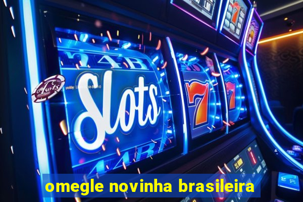 omegle novinha brasileira
