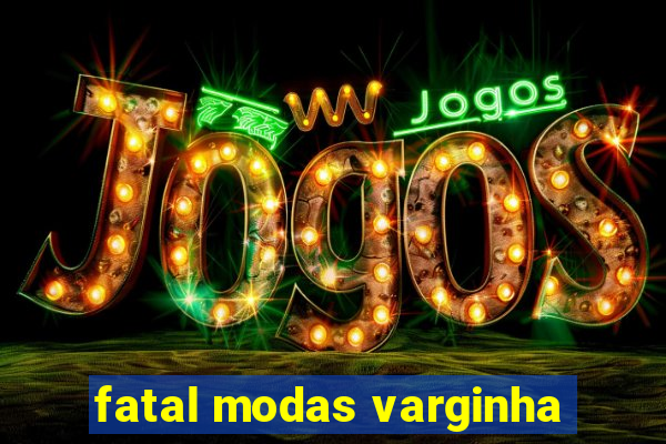 fatal modas varginha