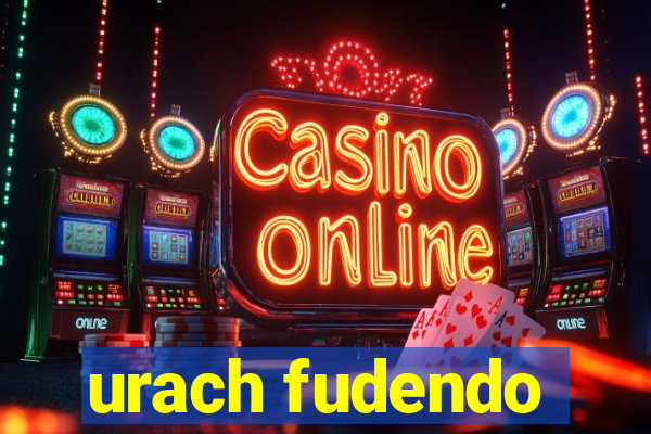 urach fudendo