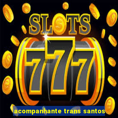 acompanhante trans santos