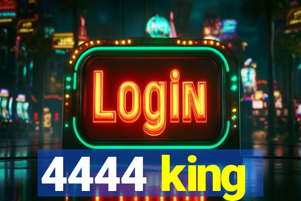 4444 king