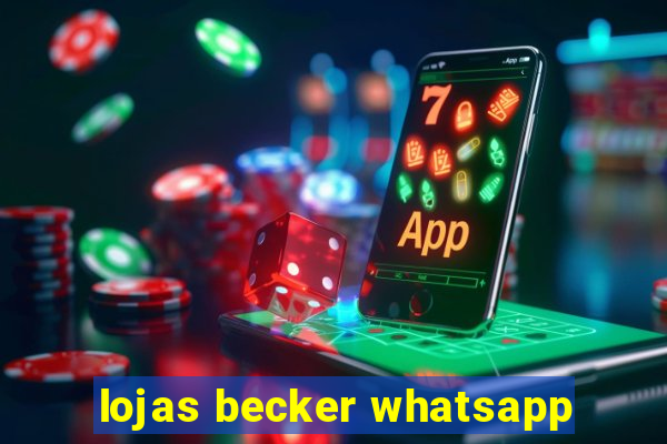 lojas becker whatsapp