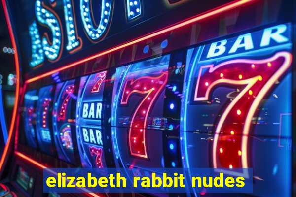 elizabeth rabbit nudes