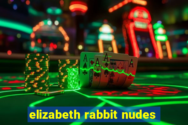 elizabeth rabbit nudes