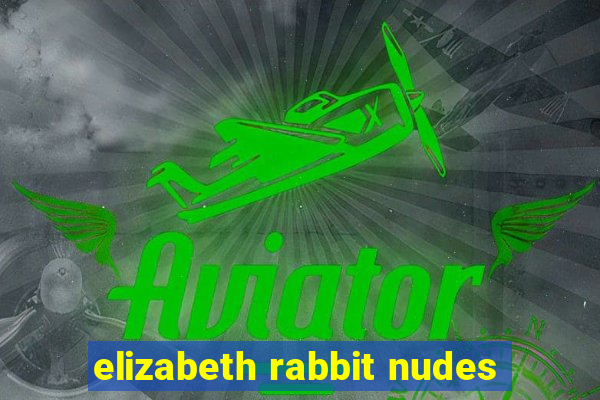 elizabeth rabbit nudes