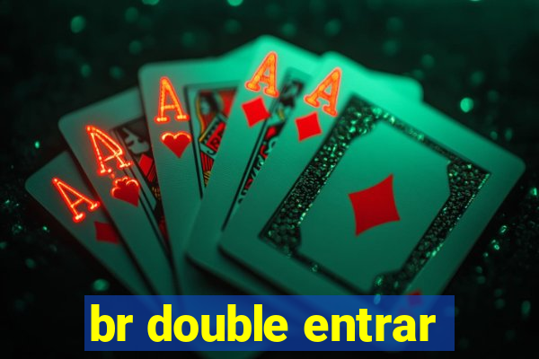 br double entrar