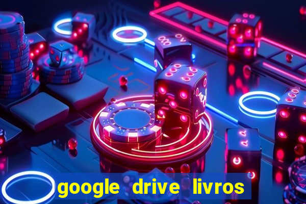 google drive livros pdf grátis