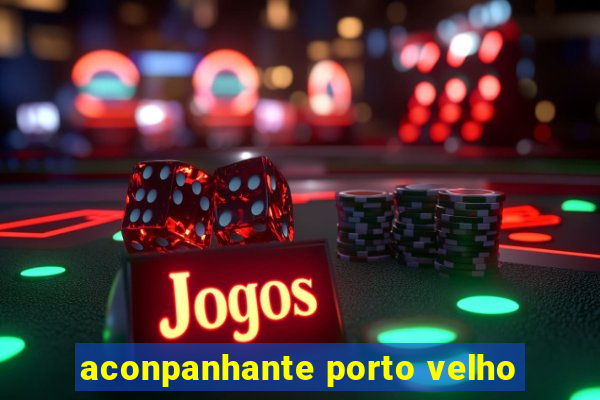 aconpanhante porto velho
