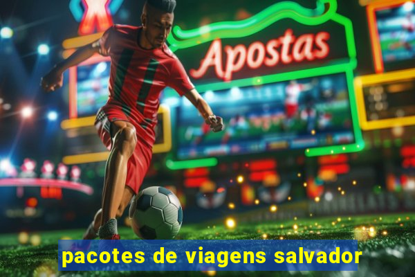 pacotes de viagens salvador