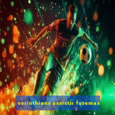 corinthians assistir futemax