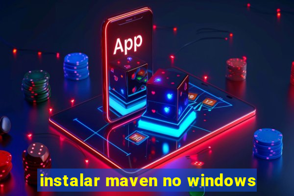 instalar maven no windows