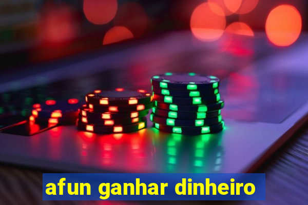 afun ganhar dinheiro