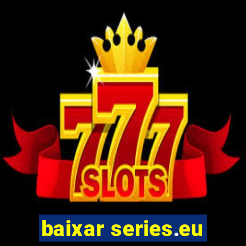 baixar series.eu
