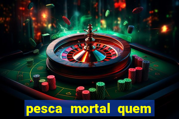 pesca mortal quem morreu gary