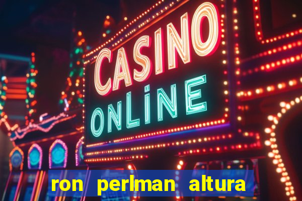 ron perlman altura e peso