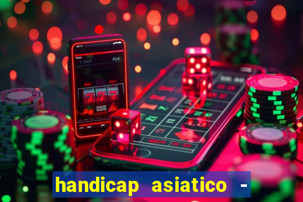 handicap asiatico - 1 o que significa