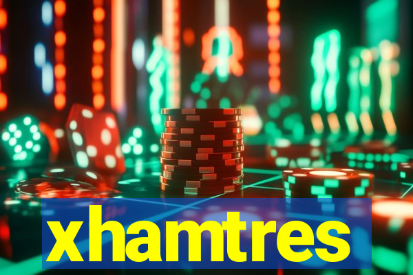 xhamtres