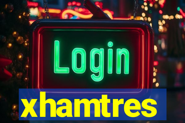 xhamtres