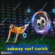 subway surf zurich