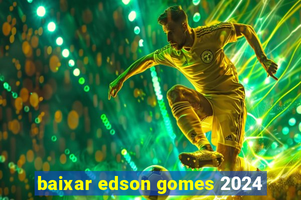 baixar edson gomes 2024