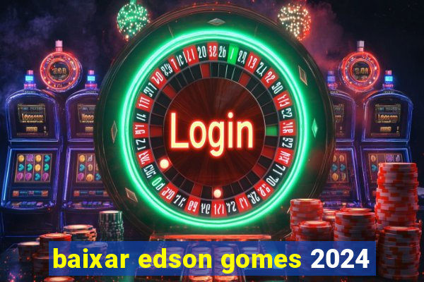 baixar edson gomes 2024