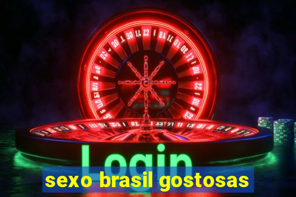 sexo brasil gostosas