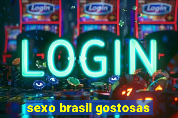 sexo brasil gostosas