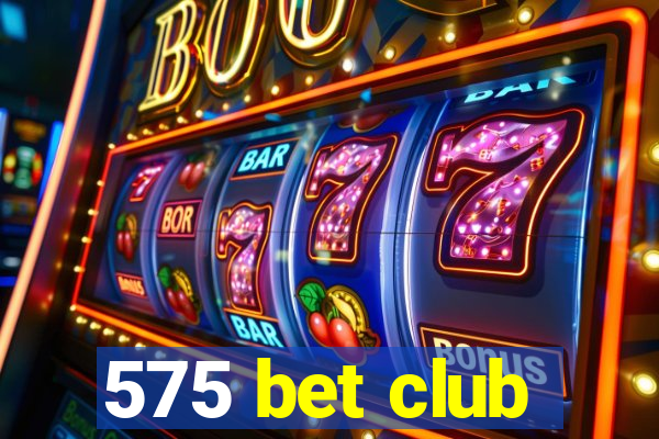 575 bet club