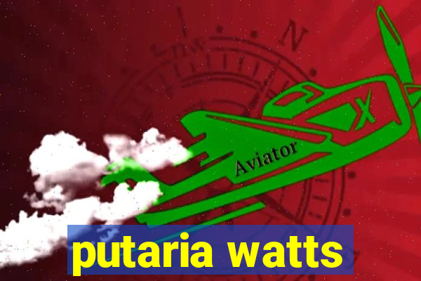putaria watts