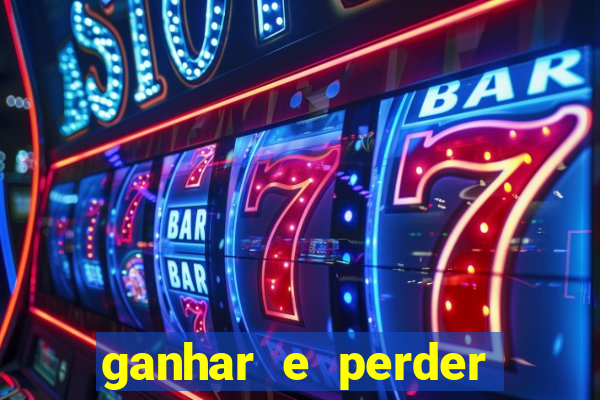 ganhar e perder faz parte do jogo frases
