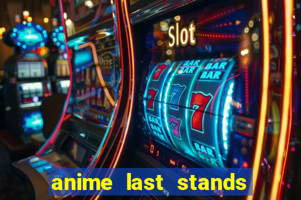 anime last stands tier list